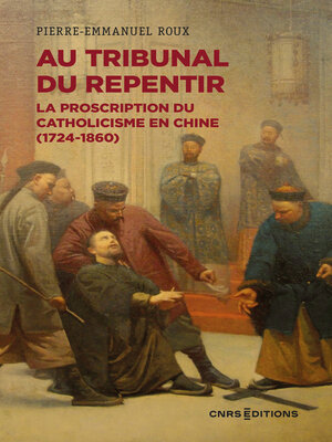 cover image of Au tribunal du repentir--La proscription du catholicisme en Chine (1724-1860)